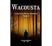 Wacousta (illustrated): A tale of the Pontiac conspiracy - Volume 2