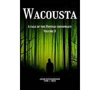 Wacousta (illustrated): A tale of the Pontiac conspiracy - Volume 3