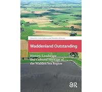 Waddenland Outstanding: History, Landscape and Cultural Heritage of the Wadden Sea Region (Landscape and Heritage Studies)