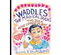 "WADDLES, the Magical Duck":: The Duck who Loved a Boy