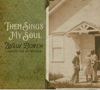 Wade Bowen - Then Sings My Soul Songs For My Mother [Vinilo]