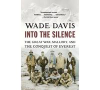 Into the Silence: The Great War, Mallory, and the Conquest of Everest