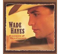 Wade Hayes - Highways & Heartaches