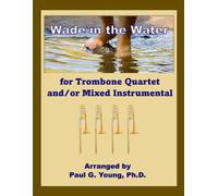 Wade in the Water: For Trombone Quartet and/or Mixed Instrumental Quartet (Trombone Choir Collection)