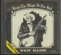 Wade Mainer - From the Maple on the Hill (UK Import)