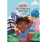 Wade the Warrior Fights Back: A Children's Story to Inspire Kids With Cancer: A Children’s Book to Inspire Kids With Cancer (Kids Fight Back)