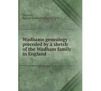 Wadhams genealogy : preceded by a sketch of the Wadham family in England