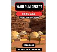Wadi Rum Desert Hiking Guide 2026-2027: Trails of the Valley of the Moon: 117 (TrailWise 2025 Hiking Edition)