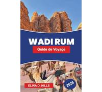 WADI RUM Guide de voyage 2026: Explorez les paysages désertiques, la culture bédouine, les safaris en jeep, les formations rocheuses et des conseils pratiques pour votre aventure en Jordanie