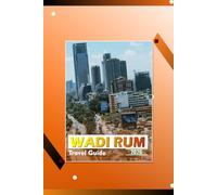 WADI RUM TRAVEL GUIDE 2026: “Petra, Aqaba, Jordan Desert Trips, Bedouin Camps, Jeep Tours, Hiking Routes, Travel Itineraries, Maps, Local Culture, and ... Information for First-Time Visitors.”