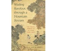 Wading Barefoot Through a Mountain Stream: The Travel Diaries of Xu Xiake (1587-1641)