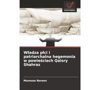 Władza płci i patriarchalna hegemonia w powieściach Qaisry Shahraz