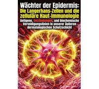 Wächter der Epidermis: Die Langerhans-Zellen und die zelluläre Haut-Immunologie: Antigene, Entzündungen, und biochemische Verteidigungslinien in unserer äußeren dermatologischen Schutzschicht