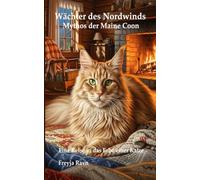 Wächter des Nordwinds - Mythos der Maine Coon: Eine Reise in das Erbe einer Katze (Ratgeber Tierwelten - Artgerecht leben, verstehen, begleiten)