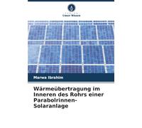 Wärmeübertragung im Inneren des Rohrs einer Parabolrinnen-Solaranlage