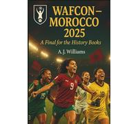 WAFCON-Morocco 2025: A Final for The History Books: 2 (Biography and memoir)