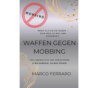 Waffen gegen Mobbing: Für Jugendliche und Erwachsene - Klar handeln, sicher stehen