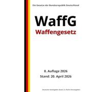 Waffengesetz - WaffG, 8. Auflage 2026: Die Gesetze der Bundesrepublik Deutschland