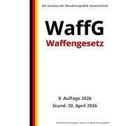 Waffengesetz - WaffG, 8. Auflage 2026: Die Gesetze der Bundesrepublik Deutschland