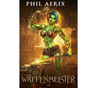 Waffenmeister 2: Ein Monster-Mädchen-Harem-Fantasy-Abenteuer (Waffenmeister-Saga)