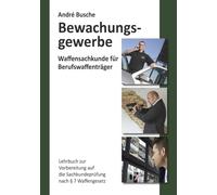 Waffensachkunde für Mitarbeiter im Bewachungsgewerbe: Lehrbuch zur Vorbereitung auf die Waffensachkundeprüfung
