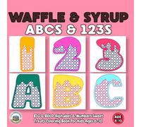 Waffle & Syrup ABCs & 123s: BIG & BOLD Alphabet & Numbers Sweet Treats Coloring Book for Kids Ages 6-10
