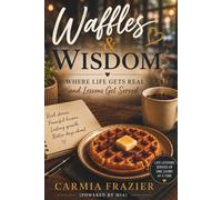 Waffles and Wisdom: Where Life Gets Real and Lessons Get Served