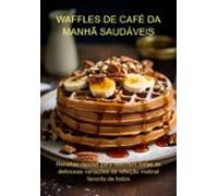 Waffles De Café Da Manhã Saudáveis (ebook)