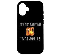 Waffles It's Too Early for Twatwaffles,Don't Be a Twatwaffle Carcasa para iPhone 16