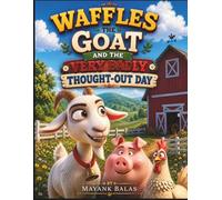 Waffles the Goat and the Very Badly Thought-Out Day: A Funny Children's Picture Book About Good Intentions, Mistakes, Teamwork, and Learning That It's Okay to Be Imperfect For Kids Ages 4-8