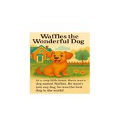 Waffles the Wonderful Dog: A heartwarming story of service animals, courage, and canine love