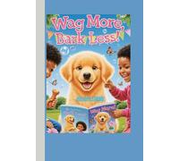 Wag More, Bark Less!: The Golden Retriever’s Guide to Happiness for Kids
