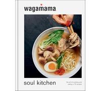 wagamama Soul Kitchen: The Art of Cooking and Eating in 70 Recipes, the brand new book for 2024