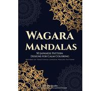Wagara Mandalas: 50 Japanese Pattern Designs for Calm Coloring (Stillness Studio Mindful Coloring Series)