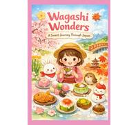 Wagashi Wonders: A Sweet Journey Through Japan i