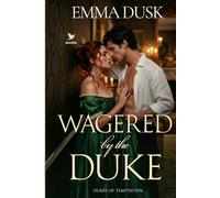 Wagered by the Duke: A Historical Steamy Regency Romance Novel (Dukes of Temptation)