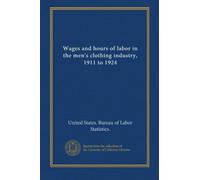Wages and hours of labor in the men's clothing industry, 1911 to 1924