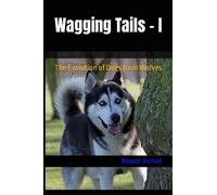 Wagging Tails - I: The Evolution of Dogs from Wolves (From Wild to Wagging Tails)