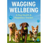 Wagging Wellbeing: A Dog Health & Happiness Tracker: Part of the Paws & Pages Series