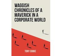 Waggish Chronicles of a Maverick in a Corporate World