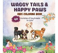 Waggy Tails & Happy Paws: A Fun Puppy Coloring Adventure Featuring 40 Dog Breeds