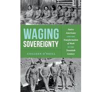 Waging Sovereignty: Native Americans and the Transformation of Work in the Twentieth Century