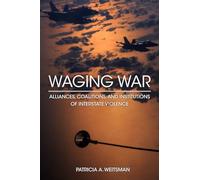 Waging War: Alliances, Coalitions, and Institutions of Interstate Violence