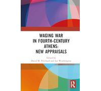 Waging War in Fourth-Century Athens: New Appraisals