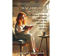Waging War in Pajamas: Conquer Demons, Call Angels, and Win the War Before Your First Cup of Coffee
