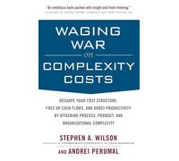 Waging War on Complexity Costs: Reshape Your Cost Structure, Free Up Cash Flows and Boost Productivity by Attacking Process, Product and Organizational Complexity (BUSINESS BOOKS)