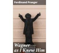 Wagner As I Knew Him (ebook)