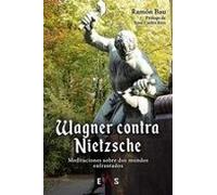 Wagner Contra Nietzsche: Meditaciones Sobre Dos Mundos Enfrentados