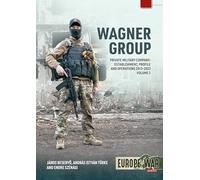Wagner Group Private Military Company Volume 2: Establishment, Profile and Operations 2013-2023: 45 (Europe@War)