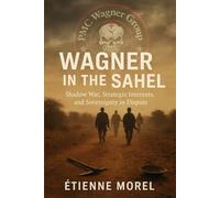 Wagner in the Sahel: Shadow War, Strategic Interests, and Sovereignty in Dispute